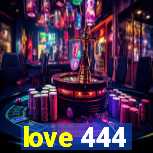 love 444